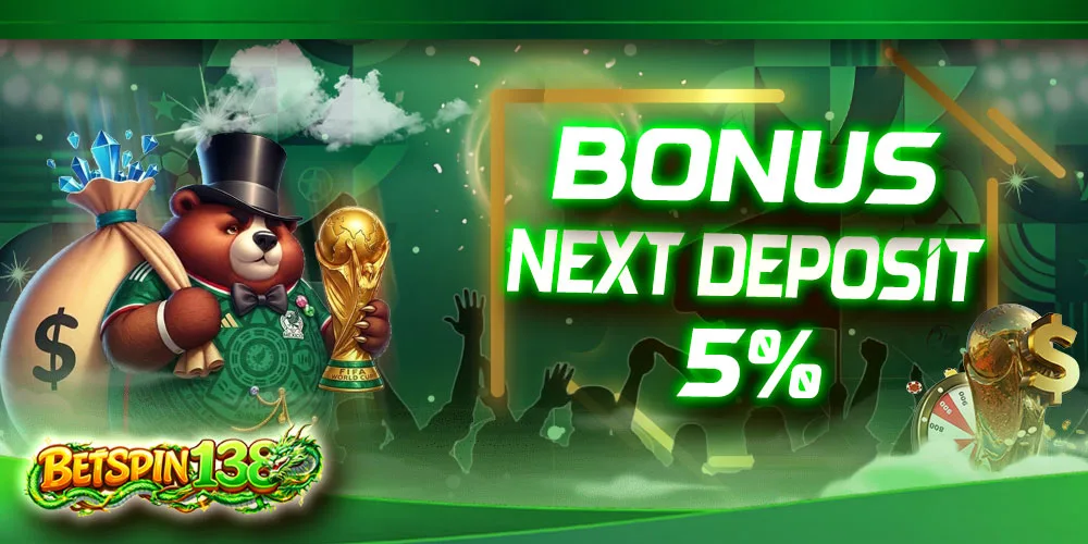BONUS NEXT DEPOSIT 5%
