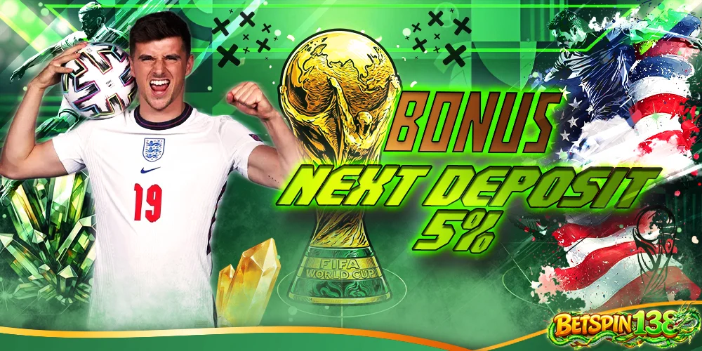 BONUS NEXT DEPOSIT 5%